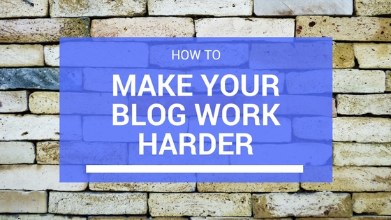 How to make your blog work harder